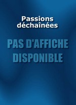 PASSIONS DÉCHAÎNÉES